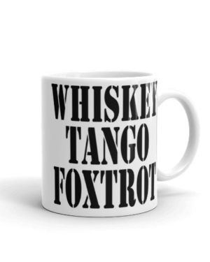 Whiskey Tango Foxtrot WTF Funny Coffee Mug