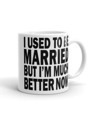 I Used To Be Married Funny Divorce Mug – White glossy mug