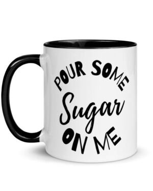 Pour Some Sugar On Me – Coffee Mug