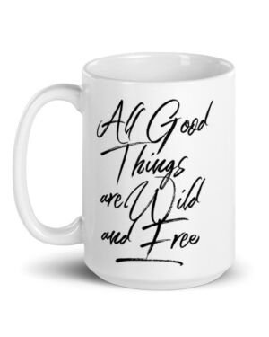 All Good Things Are Wild And Free – Coffee Mug