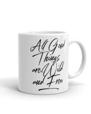 All Good Things Are Wild And Free – Coffee Mug