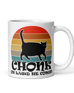 CHONK – Oh Lawd He Comin! Coffee Mug -For Large Cat Lovers!